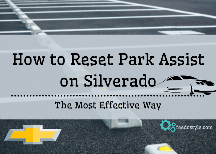 How to Reset Park Assist on Silverado