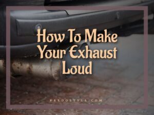 How To Make Your Exhaust Loud