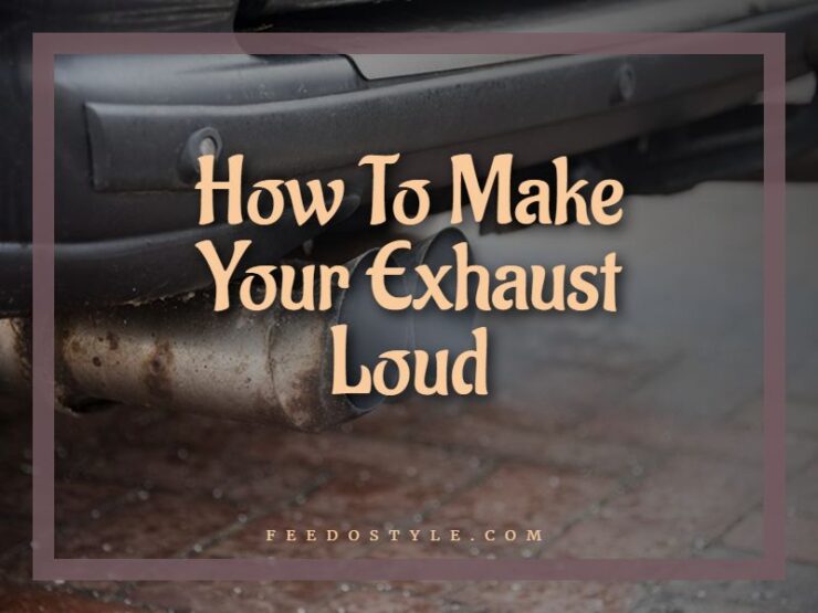 How To Make Your Exhaust Loud Top 7 Ways to Make the Exhaust Louder