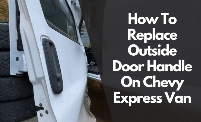 How To Replace Outside Door Handle On Chevy Express Van