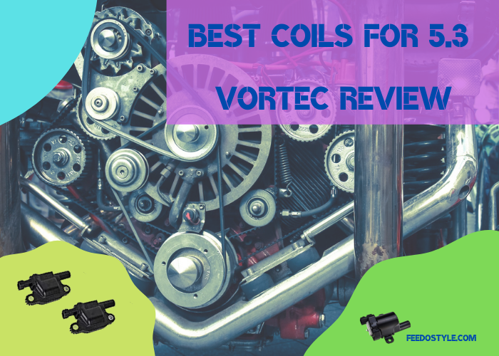 Best Coils for 5.3 Vortec Review