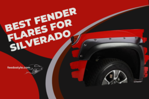 Best Fender Flares for Silverado Review [Top Rated Flares]